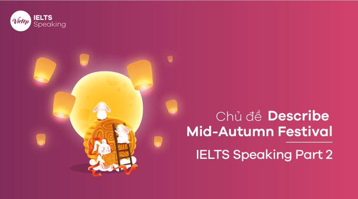 Chủ đề Mô tả Lễ hội Trung thu - IELTS Speaking phần 2