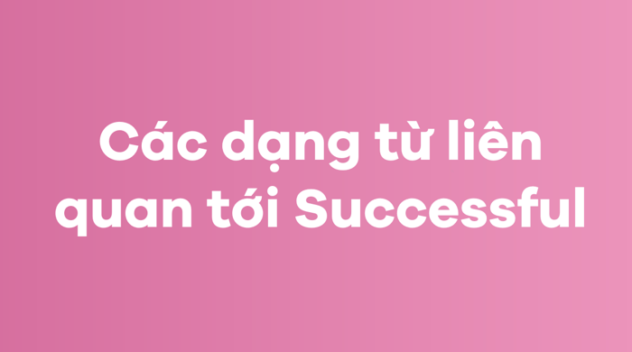 Các loại từ liên quan đến Successful