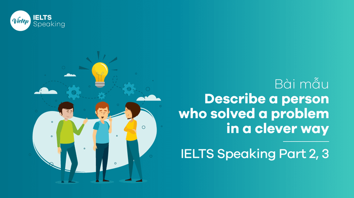 Describe a person who solved a problem in an intelligent manner - IELTS Speaking part 3