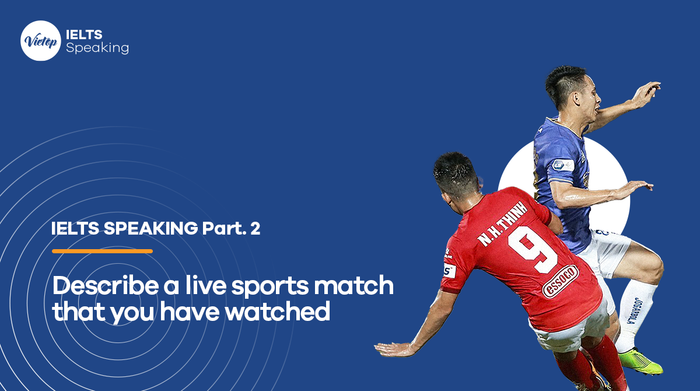 Topic Discussing a live sports match you have watched - IELTS Speaking part 2