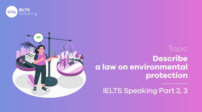 Sample IELTS Speaking Part 2 Illustrate a law on environmental protection