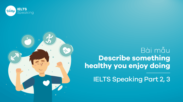 IELTS Speaking phần 3 Mô tả một hoạt động lành mạnh mà bạn thích làm