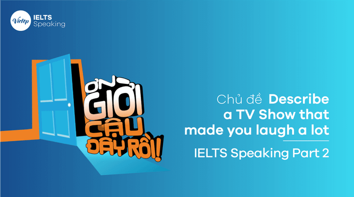 Topic Describe a TV Show that made you burst into laughter - IELTS Speaking Part 2