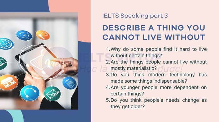 Describe an essential item in your life - IELTS Speaking part 3