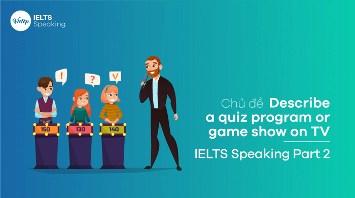 Sample: Describe a quiz program or game show on TV – IELTS Speaking Part 2