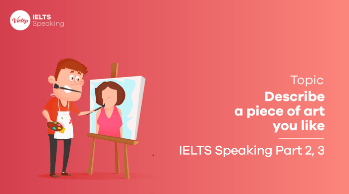 Sample IELTS Speaking Part 2: Describe a piece of art you admire