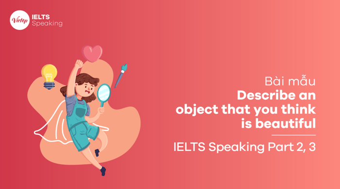 Describe an object you find beautiful - IELTS Speaking part 2, part 3