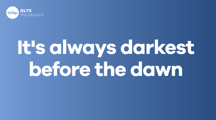 It's always darkest before the dawn: Ý nghĩa và cách sử dụng