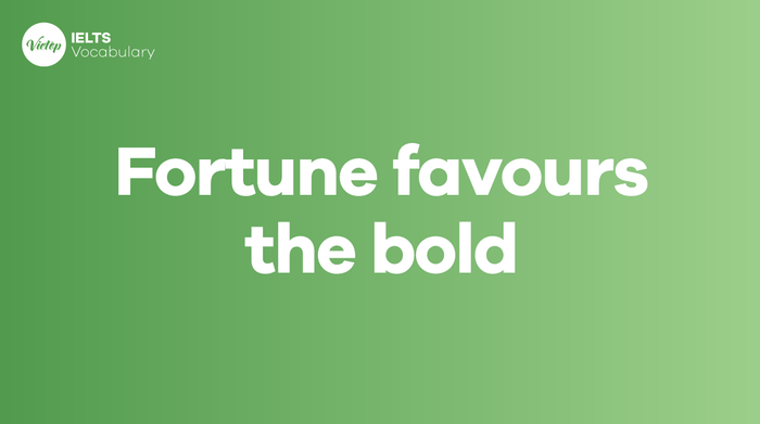 Fortune favours the bold là gì? Cách áp dụng trong giao tiếp