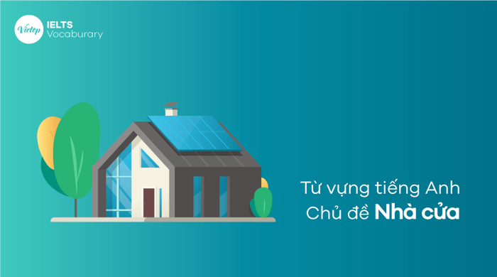 Từ vựng tiếng Anh liên quan đến miêu tả ngôi nhà