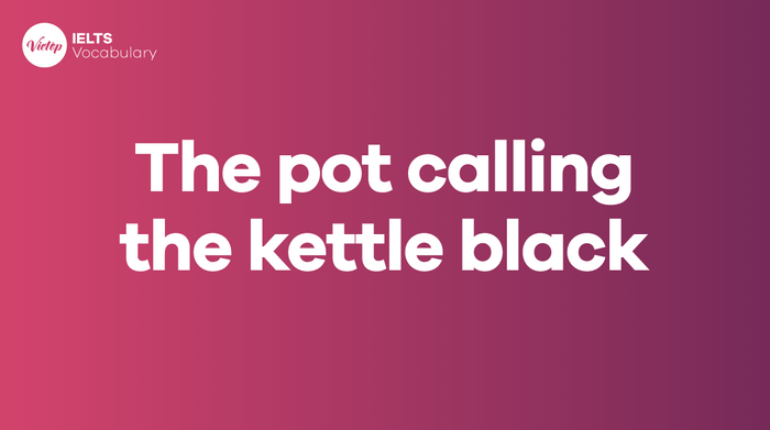 'The pot calling the kettle black' là gì