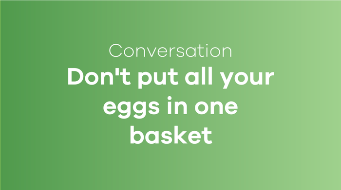 Avoid putting all your eggs in one basket