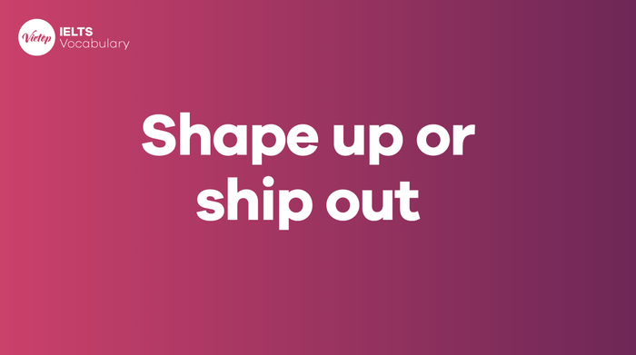 What does Shape up or ship out mean? Applying it in daily communication