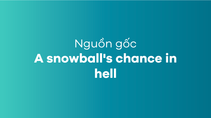 A snowball's chance in hell