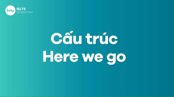 Cấu trúc In the realm of Here we go