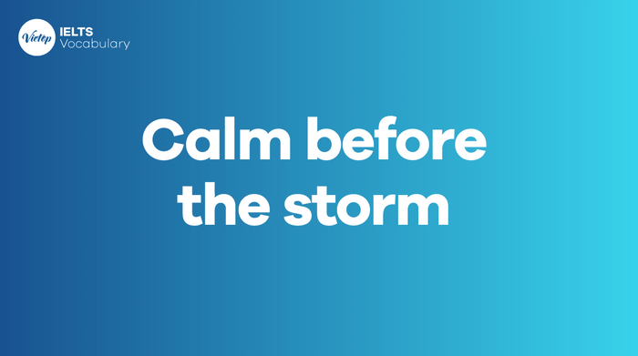 Calm before the storm là gì? Ý nghĩa và cách dùng trong giao tiếp