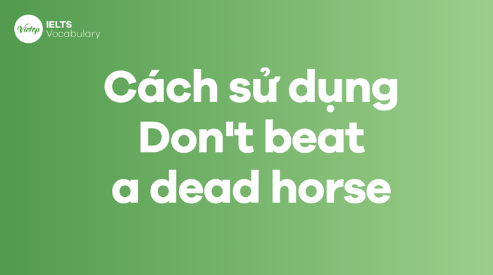 Using the Idiom 'Don't beat a dead horse'