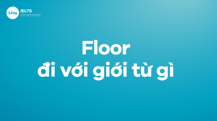 Which prepositions does 'floor' go with?