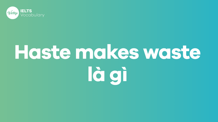 Hurry leads to mistakes là gì? Ý nghĩa và cách áp dụng trong giao tiếp