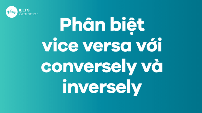 Phân biệt giữa vice versa, conversely và inversely