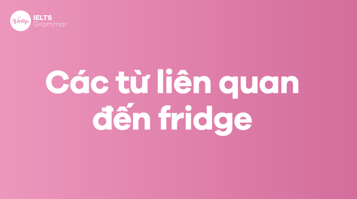 Các từ đồng nghĩa với fridge 