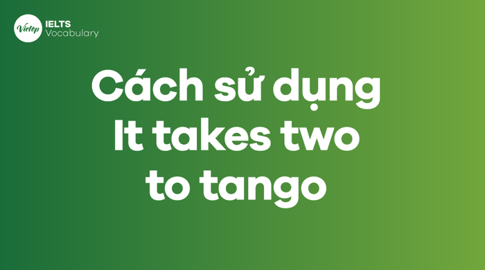 Ways to apply the Idiom It takes two to tango