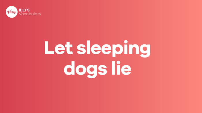 What does Let sleeping dogs lie mean