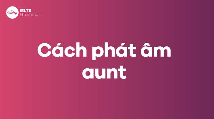 Phương pháp phát âm của aunt