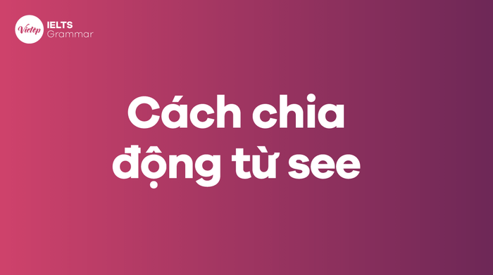 Phương pháp chia động từ see trong tiếng Anh