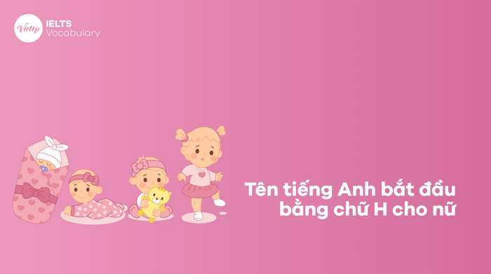 Tên tiếng Anh bắt đầu bằng chữ H dành cho nữ