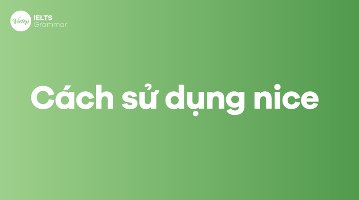 Cách sử dụng từ nice trong tiếng Anh