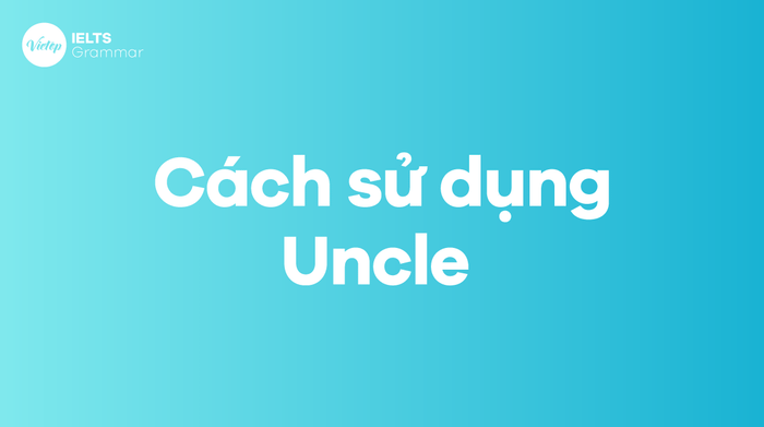 Cách dùng từ Uncle trong câu tiếng Anh