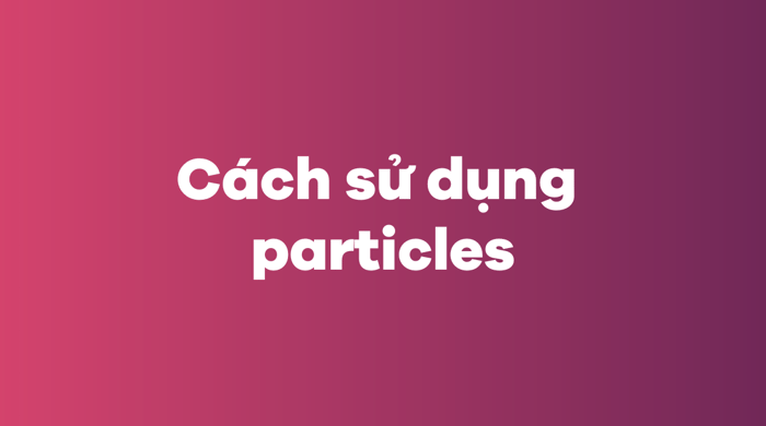 Phương pháp sử dụng particles