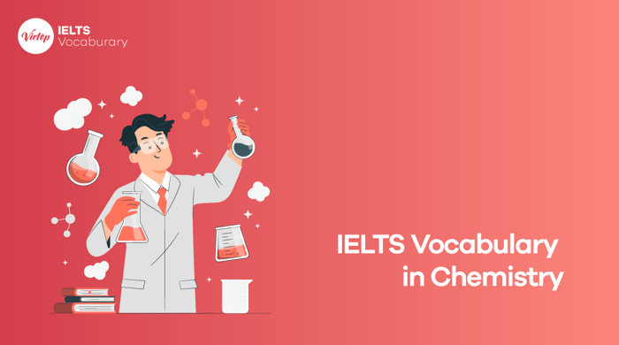 IELTS Vocabulary in Chemistry - Từ vựng IELTS Speaking và Writing chủ đề Hóa học