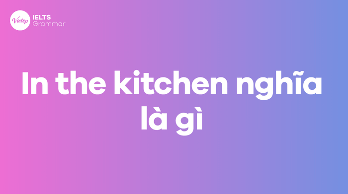 What does 'In the kitchen' mean