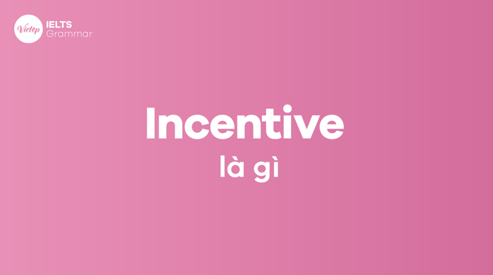 Incentive là gì Cấu tạo của incentive trong tiếng Anh