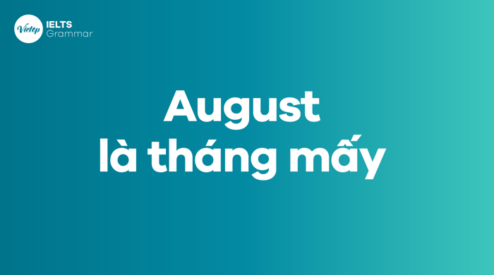 August là tháng mấy trong tiếng Anh