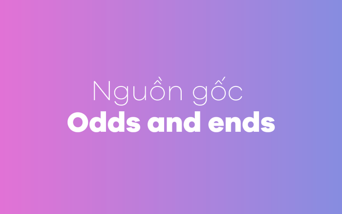 Nguồn gốc của Odds and ends