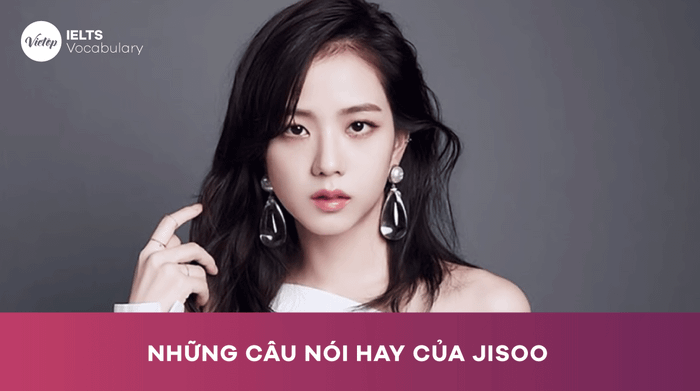 Các câu thoại hay từ Jisoo