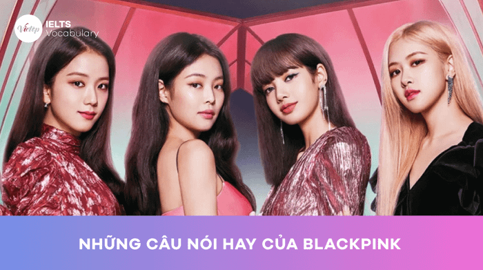 Các câu nói nổi bật từ BLACKPINK