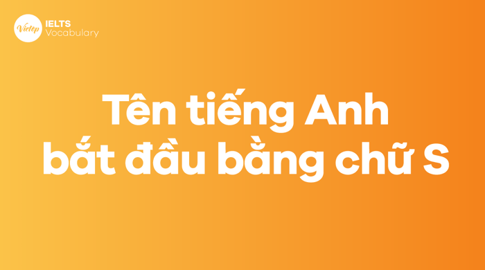 Danh sách 499+ tên tiếng Anh bắt đầu bằng chữ S đẹp và ý nghĩa nhất