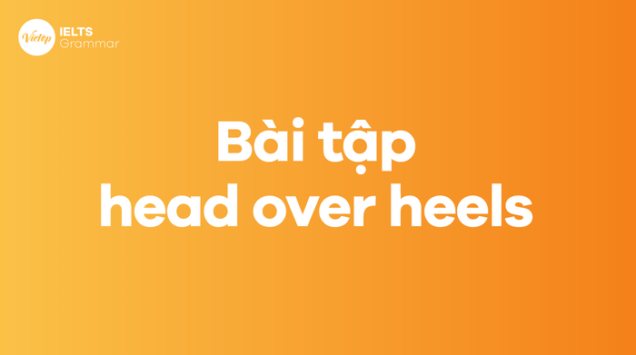 Bài tập head over heels