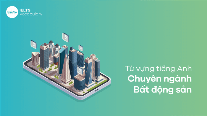 Từ vựng tiếng Anh chuyên ngành bất động sản