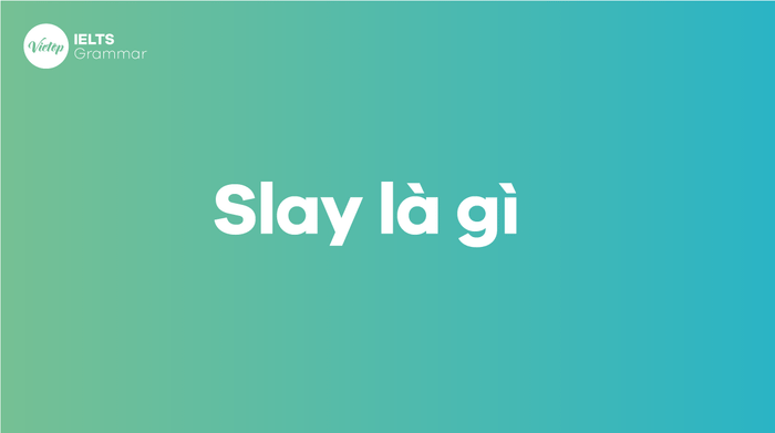 What is 'slay'? What is the meaning of 'slay'?