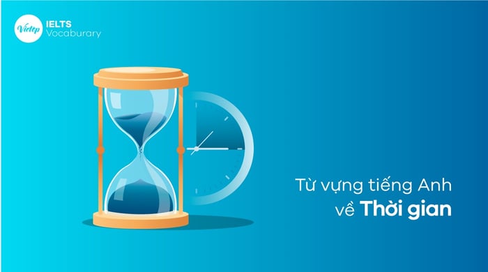 Từ vựng tiếng Anh về khía cạnh thời gian