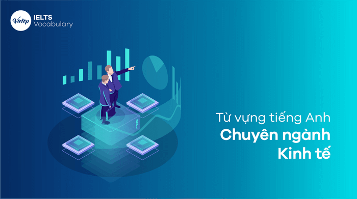 Thuật ngữ tiếng Anh chuyên ngành kinh tế