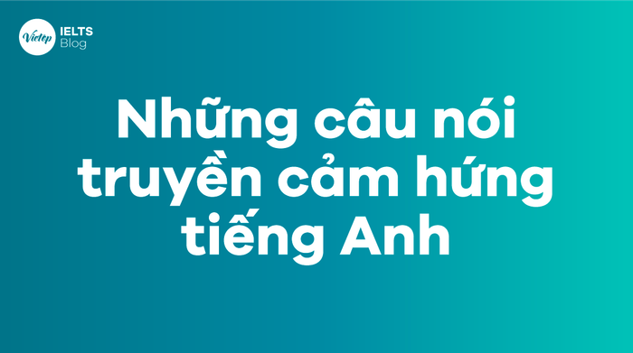 Top 20 câu truyền cảm hứng hay nhất