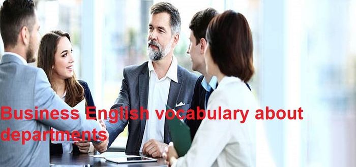 Tổng hợp thuật ngữ tiếng Anh thương mại về các phòng ban