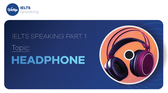 Theme Headphones IELTS Speaking part 1