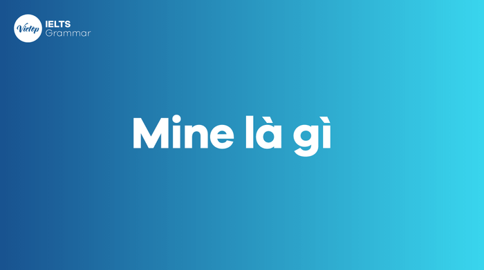 Mine là gì? Cấu trúc của từ mine trong tiếng Anh